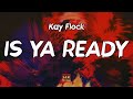 Kay Flock - Is Ya Ready (Lyrics)