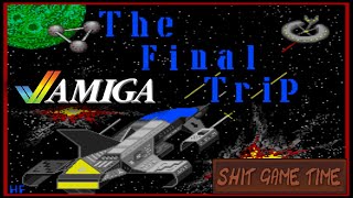 SHIT GAME TIME: THE FINAL TRIP (AMIGA - Contains Swearing!)