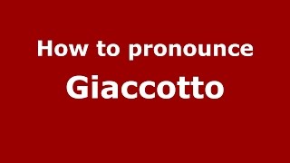 How to pronounce Giaccotto