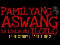 PAMILYA ASWANG SA LIBLIB NG ILOILO (Part 1 of 2) | True Story