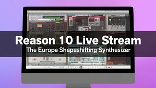 Video thumbnail for Reason 10 Live Stream: Europa Shapeshifting Synthesizer by Reason Studios