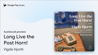 Long Live the Post Horn! by Vigdis Hjorth · Audiobook preview