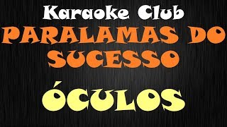 PARALAMAS DO SUCESSO - ÓCULOS ( KARAOKE )