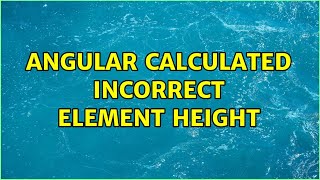 Angular calculated incorrect element height