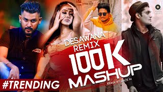 Desawana Remix 100K Subscribers Mashup - Zack N  R