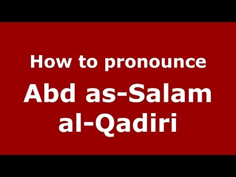 How to pronounce Abd as-Salam al-Qadiri (Arabic/Morocco) - PronounceNames.com