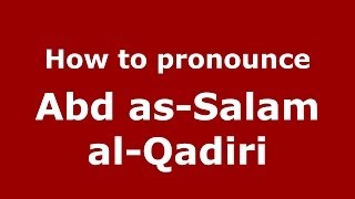 How to pronounce Abd As-Salam Al-Qadiri