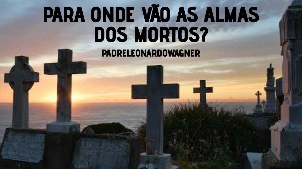 Para onde vão as almas após a morte?