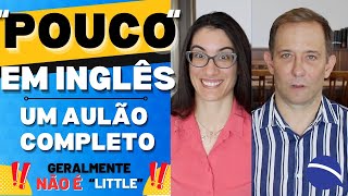 &quot;POUCO&quot; em inglês | um aulão completo | geralmente não é &quot;little&quot;