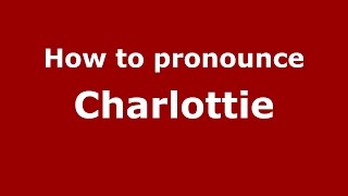 How to pronounce Charlottie