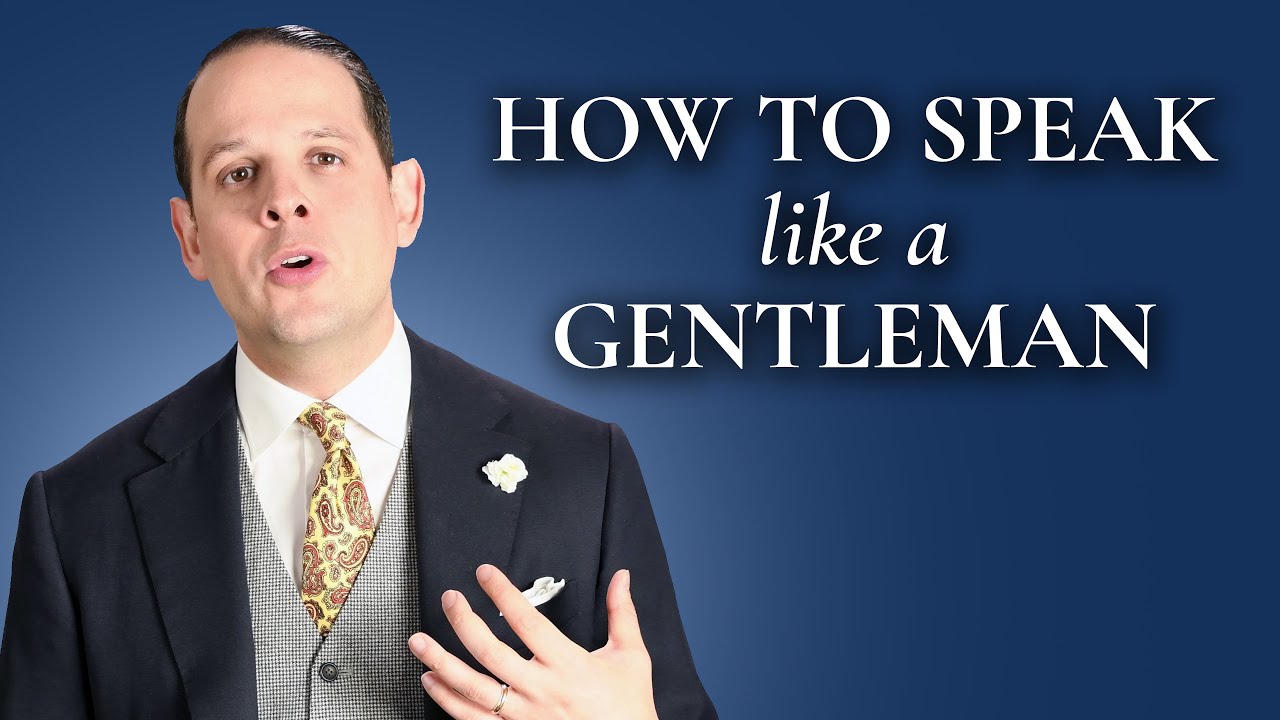 How To Speak And Sound Like A Gentleman - Gentleman's Gazette