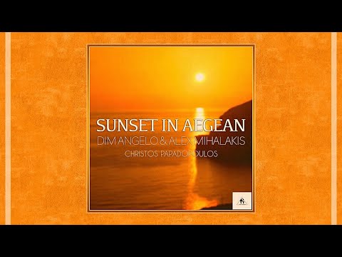 "Sunset In Aegean" (Archipelagos) - Dim Angelo & Alex Mihalakis ft. Christos Papadopoulos