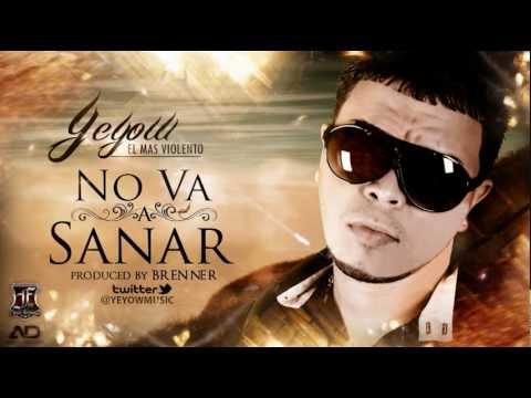 Yeyow El Mas Violento - no va a sanar (Nuevos temas de reggaeton 2012)