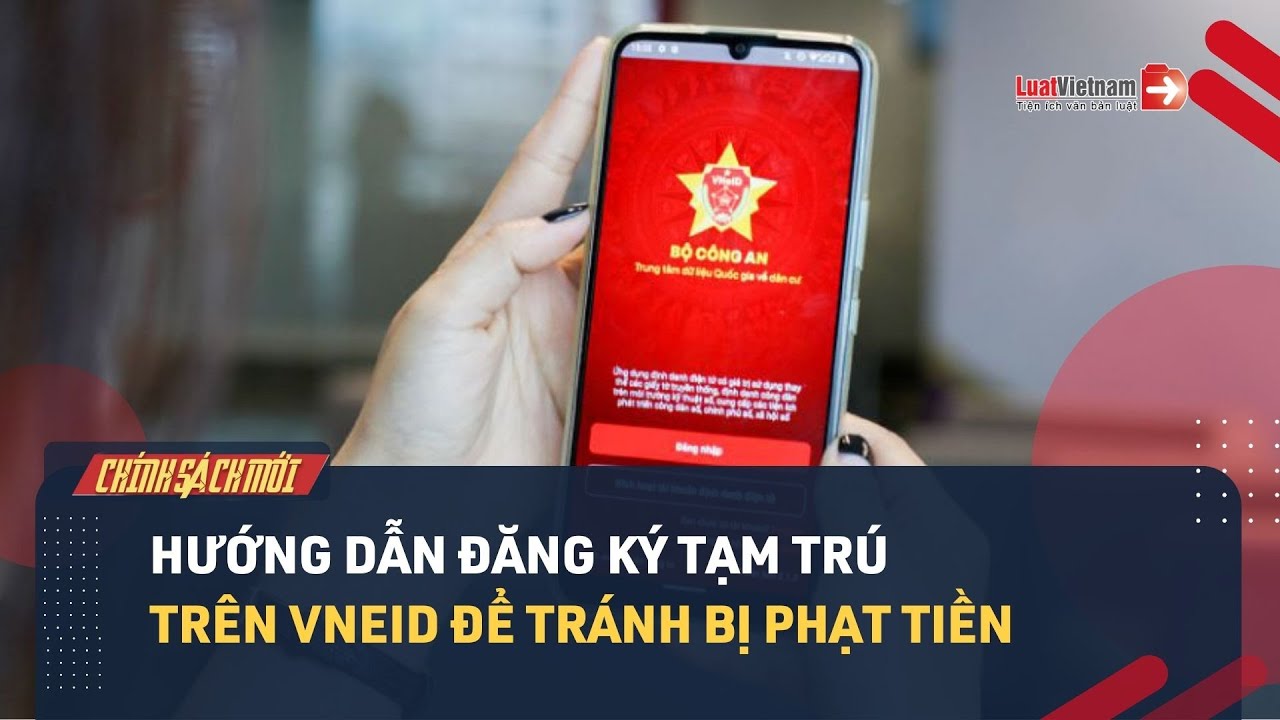 Hướng dẫn đăng ký tạm trú trên VNeID để tránh bị phạt tiền