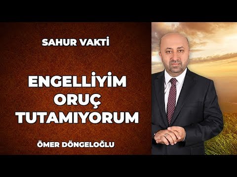 Engelliyim, Oruç Tutamıyorum Zekat Alabilir Miyim ? - Ömer Döngeloğlu ile Sahur Vakti