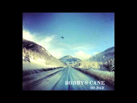 So Bad - Bobby's Cane