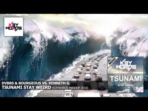 DVBBS & Bourgeous vs. Kenneth G. - Tsunami Stay Weird (k3ywords Mashup HQ 2013)