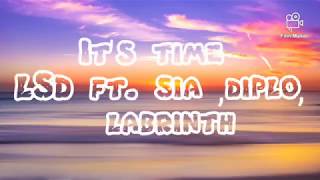 LSD - It&#39;s Time ft. Sia ,Diplo ,Labrinth (Lyrics)