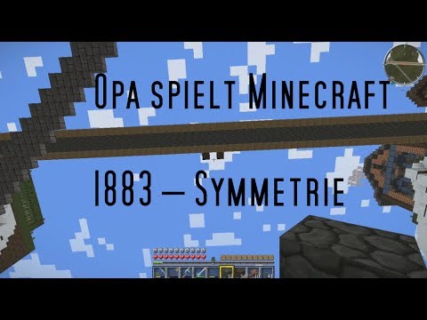 Opa spielt Minecraft 1883 – Symmetrie