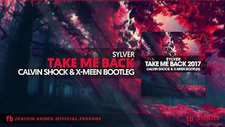 Sylver - Take Me Back 2017 (Calvin Shock &amp; X-Meen Bootleg) [OUT NOW!]