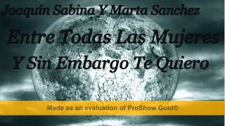 Joaquín Sabina Y Marta Sanchez   Entre Todas Las Mujeres   Y Sin Embargo Te Quiero