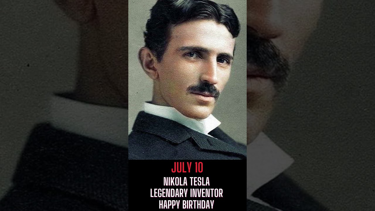 Nikola Tesla I LEGENDARY INVENTOR I JULY 10  I HAPPY BIRTHDAY