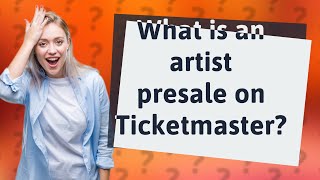 What is an artist presale on Ticketmaster?
