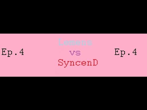 Lemens Vs SyncenD Ep. 4-Dat up Smash!