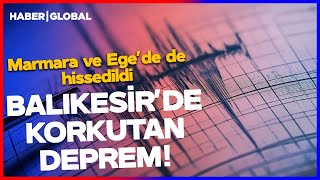 Balıkesir'de Korkutan Deprem! Marmara ve Ege de Sallandı