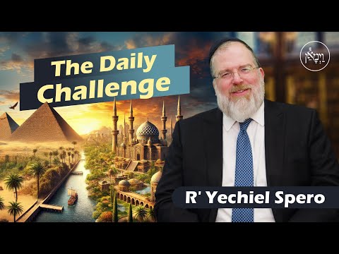 The Daily Challenge | Rabbi Yechiel Spero