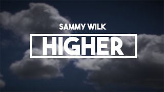 Sammy Wilk - Higher | Lyrics