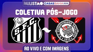 SANTOS X CORINTHIANS - COLETIVA PÓS-JOGO | PAULISTÃO CASAS BAHIA 2026
