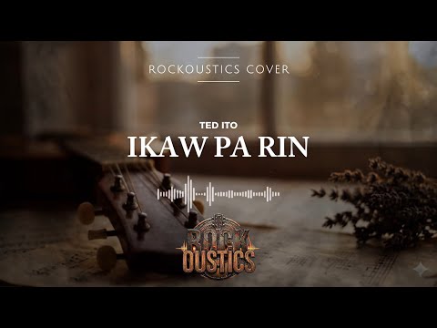 Ikaw Pa Rin - Ted Ito (Rockoustics Acoustic Rock Cover)