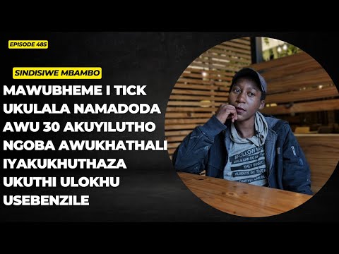 EPISODE 485 UKULALA NAMADODA AWU 30 NGOSUKU KULULA UMA UBHEME I TICK NGOBA AWUKHATHALI UBA NOMDLANDL