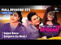 Full Episode 373 मे आई कम इन मैडम Sajan Bana Sanjana Ka Boss May I Come In M