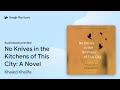 No Knives in the Kitchens of This City: A… by Khaled Khalifa · Audiobook preview