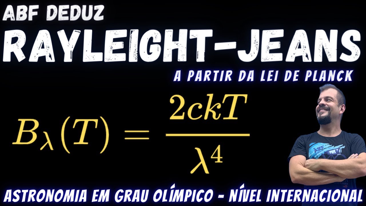De Planck a Rayleigh-Jeans - Catástrofe do Ultravioleta - ABF Deduz - Astronomia em Grau Olímpico