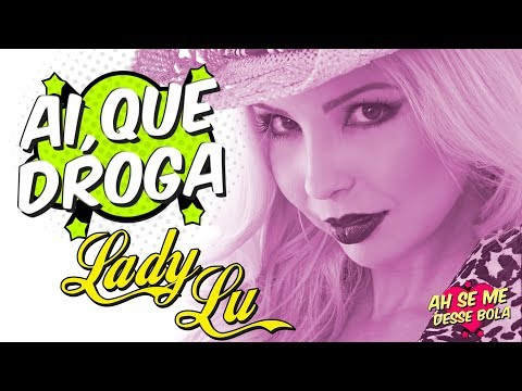 Lady Lu - Ai Que Droga (Lyrics) - @ladyluoficial