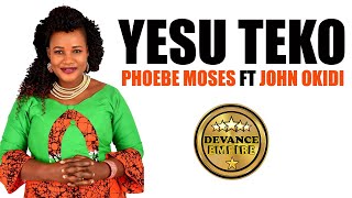 phoebe moses yesu teko feat john okidi official lyrical audio 