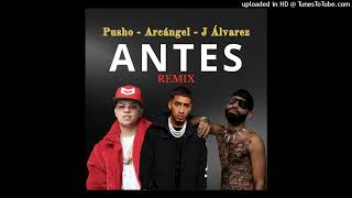 Pusho - Antes (Full Remix) FT. Arcángel y J Álvarez