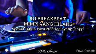 DJ BREAKBEAT 2021 MIMPI YANG HILANG MELAYANG TINGG...