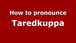 How to pronounce Taredkuppa