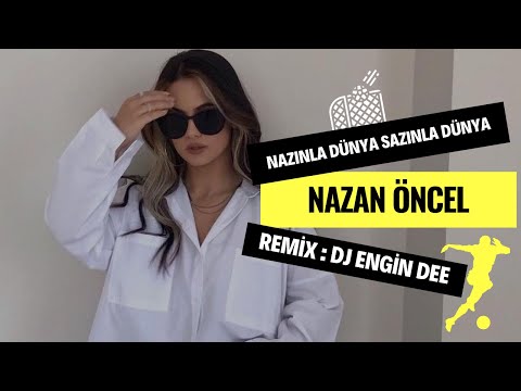 Nazan Öncel - Nazınla Dünya Sazınla Dünya ( Remix : Dj Engin Dee )