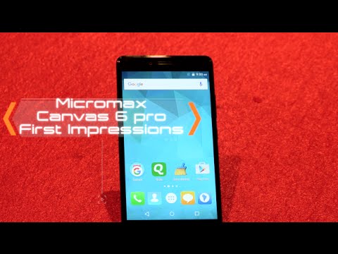Micromax Canvas 6 Pro First Impression | Digit.in