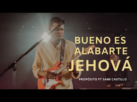 Bueno Es Alabarte Jehová - Propósito ft Sami Castillo.
