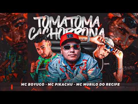 MC MURILO DO RECIFE MC BOYUGO FEAT. MC PIKACHU - TOMA TOMA CACHORRONA