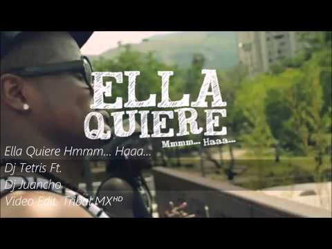 Dj Tetris Ft. Dj Juancho - Ella Quiere Hmmm Haaa