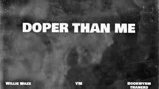 YM - Doper Than Me (feat. BookWyrmThaNerd, Willie Waze)