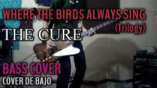Where The Birds Always Sing - The Cure - Bass Cover (Bajo) - Trilogy (2002)