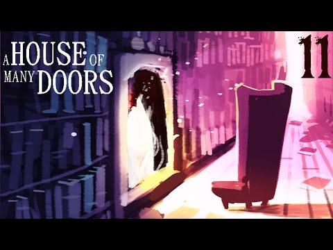 SB Plays A House Of Many Doors 11 - Bad Places